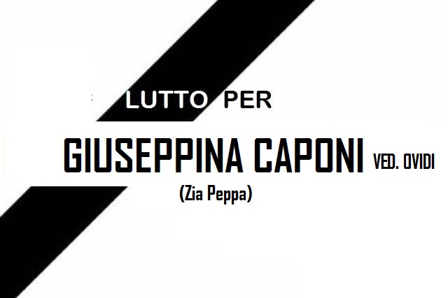 Lutto per la scomparsa di Giuseppina Caponi ved. Ovidi (zia Peppa)