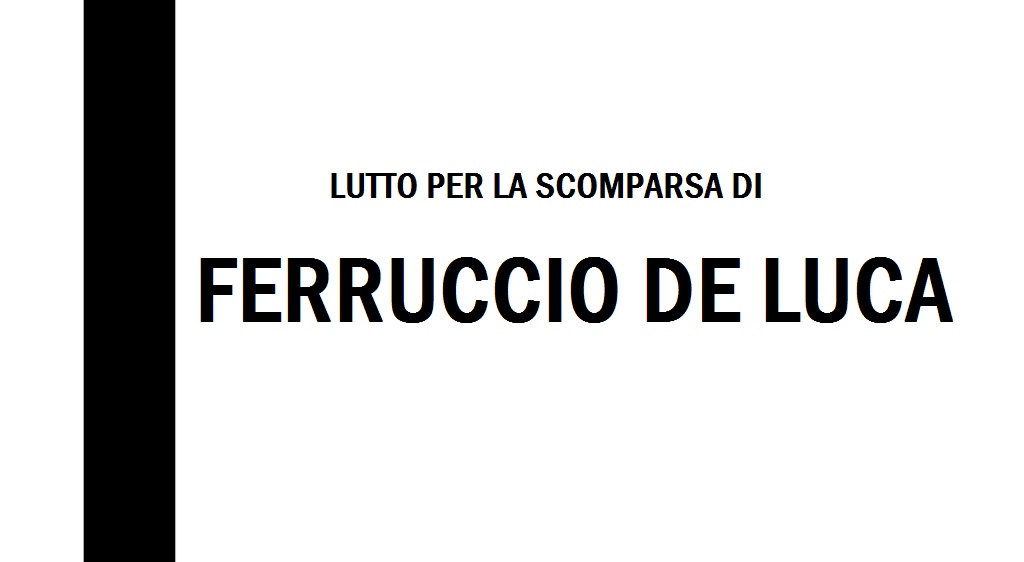 Lutto per la scomparsa di Ferruccio De Luca