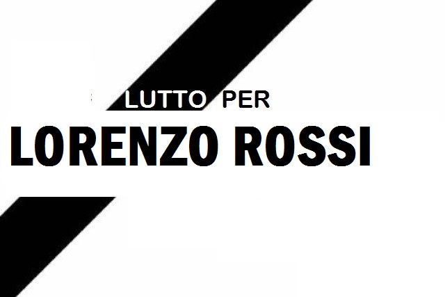 Lutto per la scomparsa del caro Lorenzo Rossi